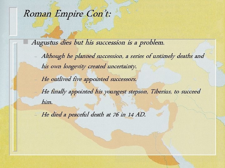 Roman Empire Con’t: n Augustus dies but his succession is a problem. – –
