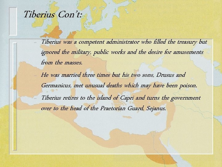 Tiberius Con’t: – – – Tiberius was a competent administrator who filled the treasury