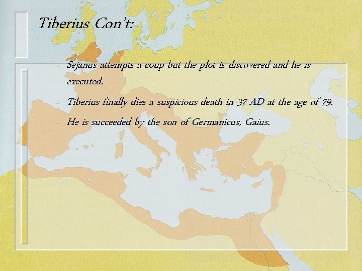 Tiberius Con’t: – – – Sejanus attempts a coup but the plot is discovered