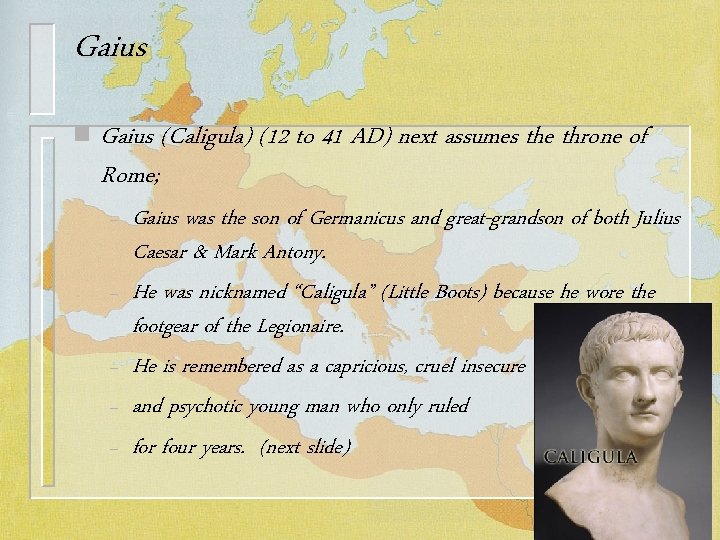 Gaius n Gaius (Caligula) (12 to 41 AD) next assumes the throne of Rome;