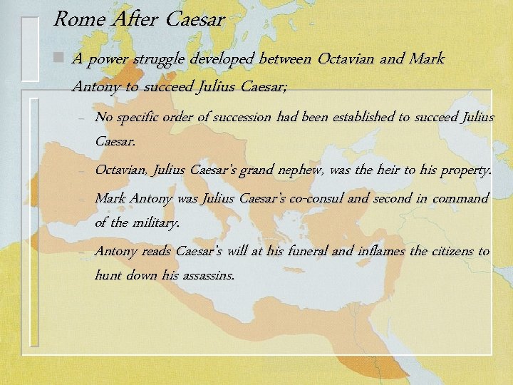 Rome After Caesar n A power struggle developed between Octavian and Mark Antony to