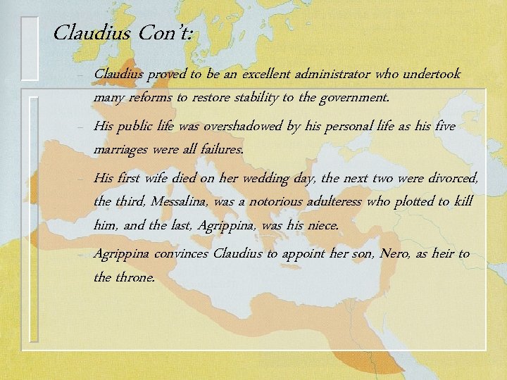 Claudius Con’t: – – Claudius proved to be an excellent administrator who undertook many