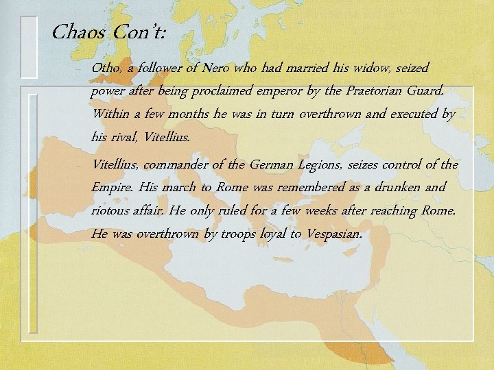 Chaos Con’t: – – Otho, a follower of Nero who had married his widow,