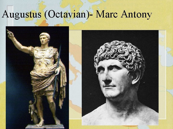 Augustus (Octavian)- Marc Antony 