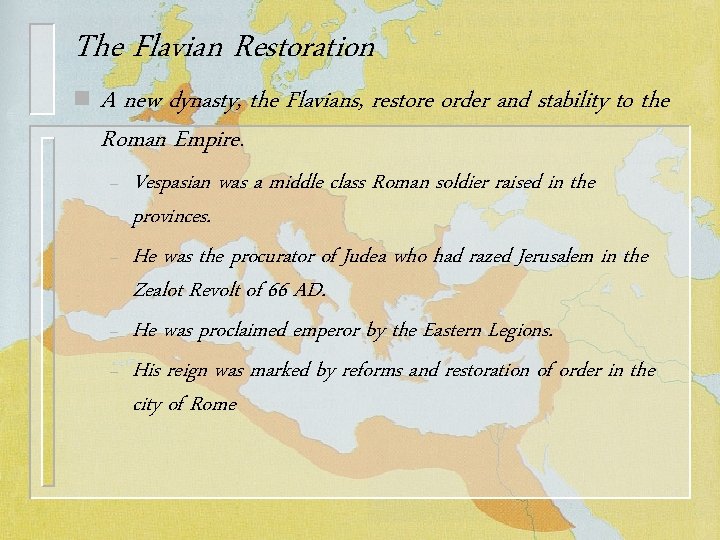 The Flavian Restoration n A new dynasty, the Flavians, restore order and stability to