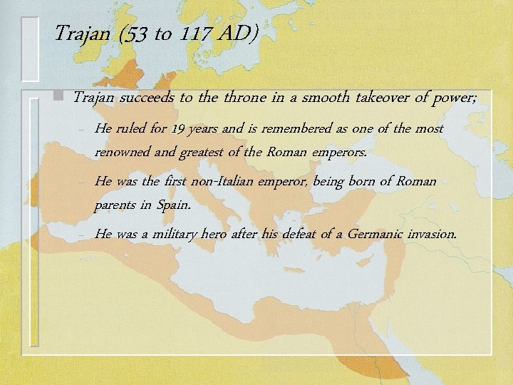 Trajan (53 to 117 AD) n Trajan succeeds to the throne in a smooth