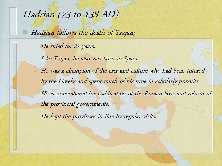 Hadrian (73 to 138 AD) n Hadrian follows the death of Trajan; – –