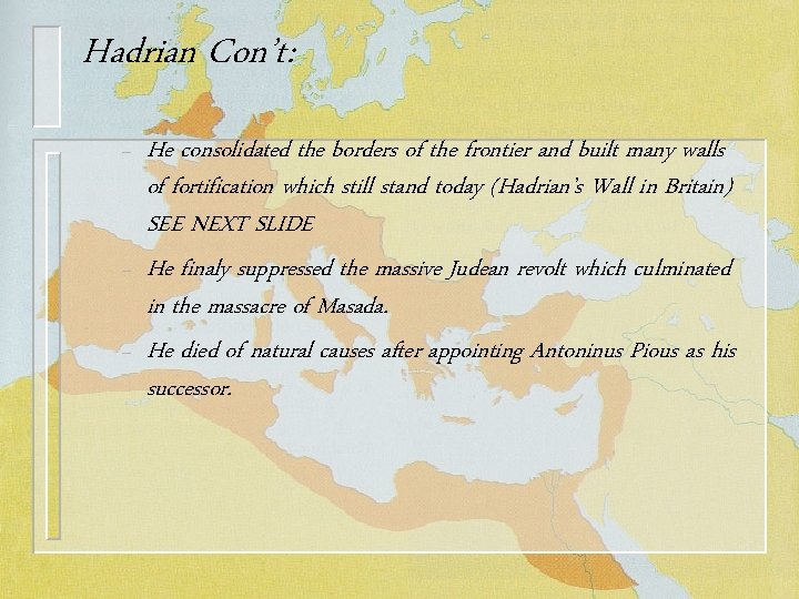 Hadrian Con’t: – – – He consolidated the borders of the frontier and built