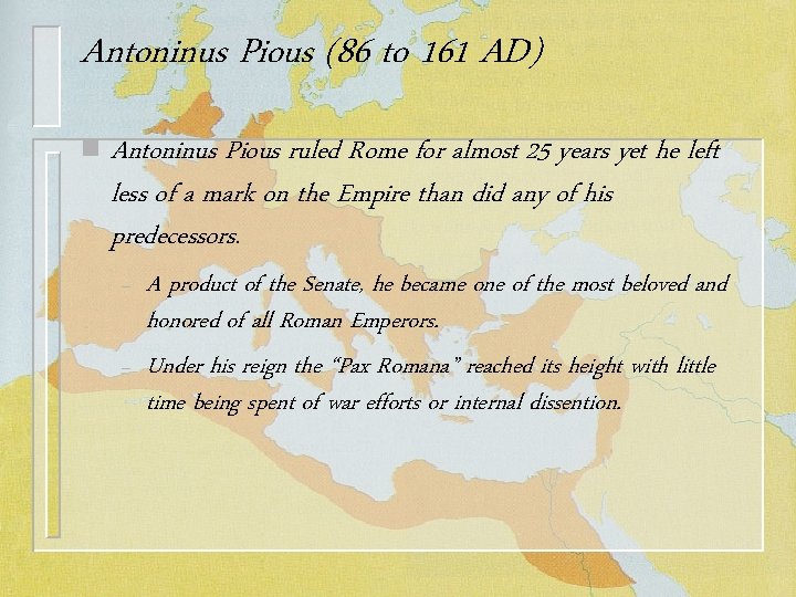 Antoninus Pious (86 to 161 AD) n Antoninus Pious ruled Rome for almost 25