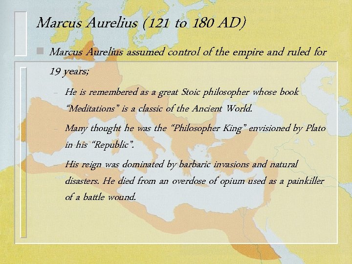 Marcus Aurelius (121 to 180 AD) n Marcus Aurelius assumed control of the empire