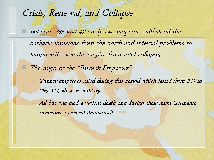 Crisis, Renewal, and Collapse Between 235 and 476 only two emperors withstood the barbaric