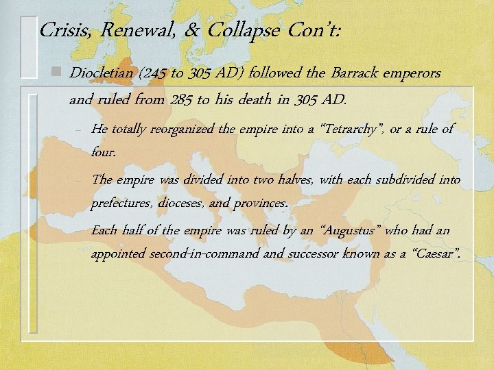Crisis, Renewal, & Collapse Con’t: n Diocletian (245 to 305 AD) followed the Barrack