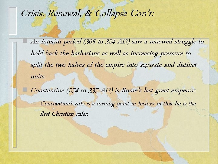 Crisis, Renewal, & Collapse Con’t: An interim period (305 to 324 AD) saw a