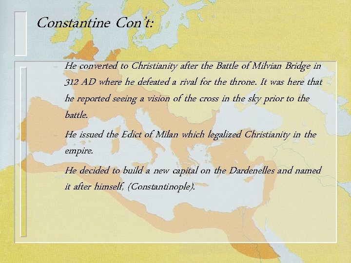 Constantine Con’t: – – – He converted to Christianity after the Battle of Milvian