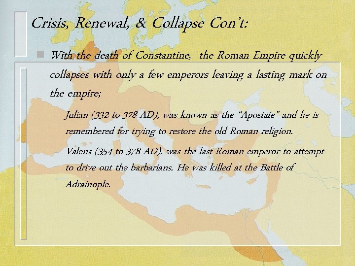 Crisis, Renewal, & Collapse Con’t: n With the death of Constantine, the Roman Empire