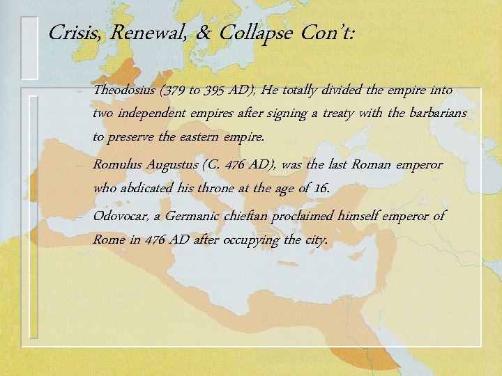 Crisis, Renewal, & Collapse Con’t: – – – Theodosius (379 to 395 AD), He