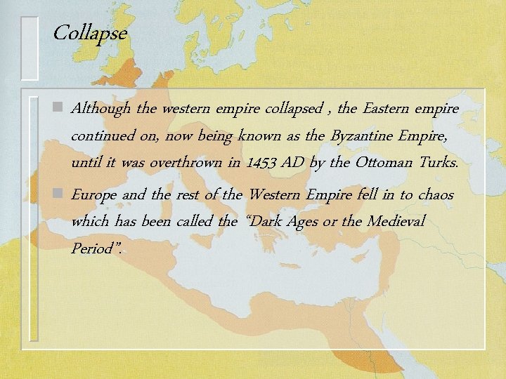 Collapse Although the western empire collapsed , the Eastern empire continued on, now being