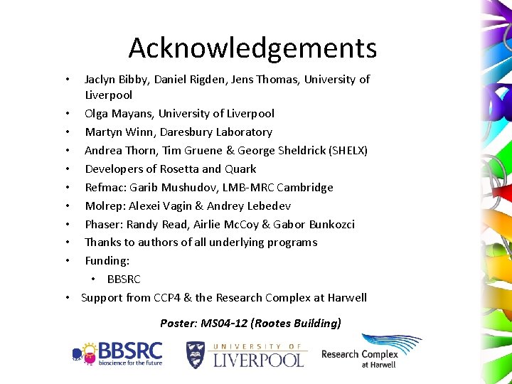 Acknowledgements • • • Jaclyn Bibby, Daniel Rigden, Jens Thomas, University of Liverpool Olga