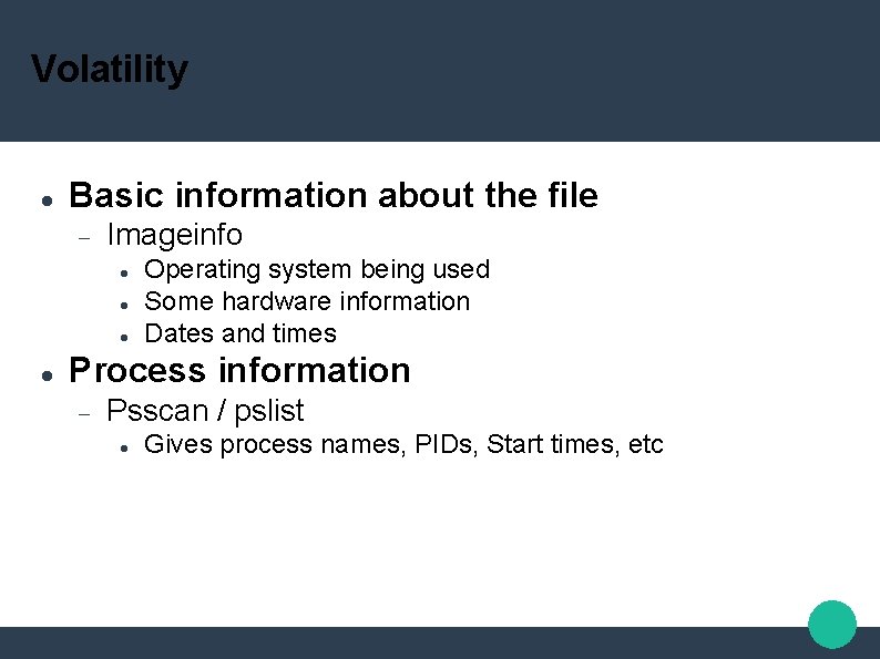 Volatility Basic information about the file Imageinfo Operating system being used Some hardware information