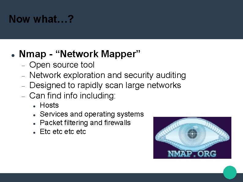 Now what…? Nmap - “Network Mapper” Open source tool Network exploration and security auditing