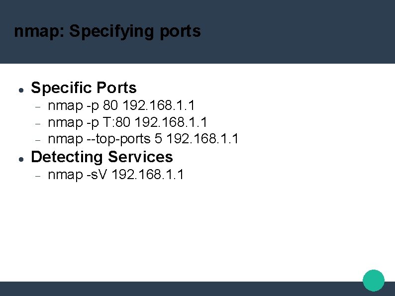 nmap: Specifying ports Specific Ports nmap -p 80 192. 168. 1. 1 nmap -p