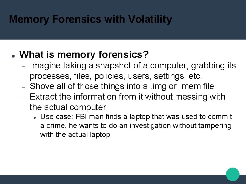 Memory Forensics with Volatility What is memory forensics? Imagine taking a snapshot of a