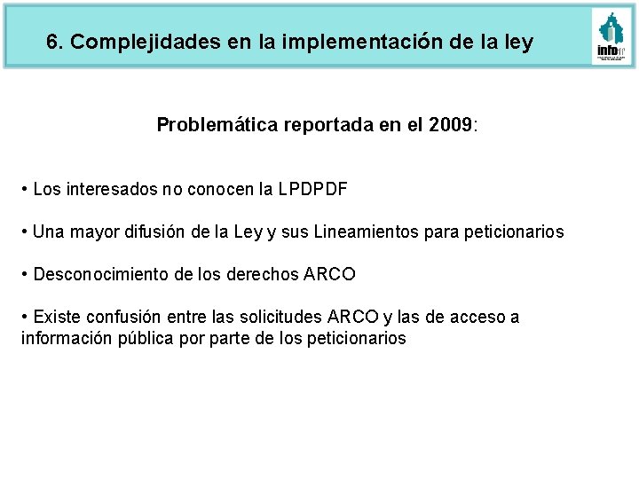 6. Complejidades en la implementación de la ley Problemática reportada en el 2009: •