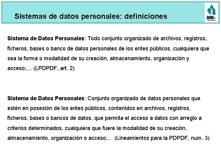 Sistemas de datos personales: definiciones Sistema de Datos Personales: Todo conjunto organizado de archivos,