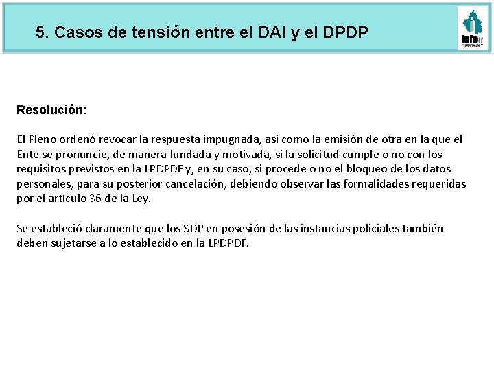 5. Casos de tensión entre el DAI y el DPDP Resolución: El Pleno ordenó