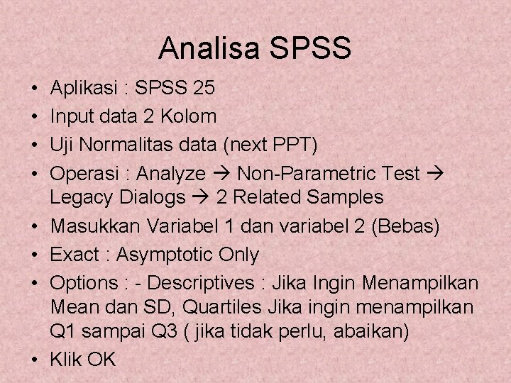 Analisa SPSS • • Aplikasi : SPSS 25 Input data 2 Kolom Uji Normalitas Analisa SPSS • • Aplikasi : SPSS 25 Input data 2 Kolom Uji Normalitas
