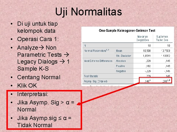 Uji Normalitas • Di uji untuk tiap kelompok data • Operasi Cara 1: •