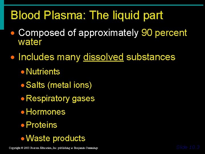Blood Plasma: The liquid part · Composed of approximately 90 percent water · Includes