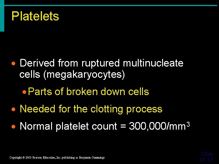 Platelets · Derived from ruptured multinucleate cells (megakaryocytes) · Parts of broken down cells