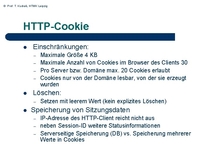 © Prof. T. Kudraß, HTWK Leipzig HTTP-Cookie l Einschränkungen: – – l Löschen: –