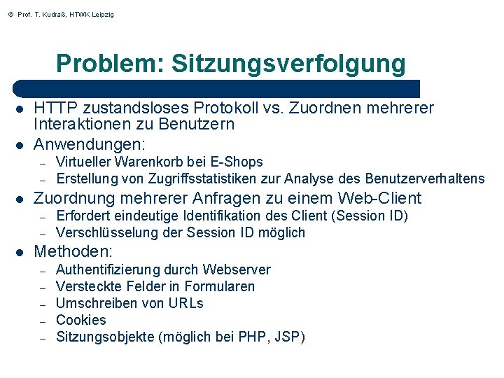 © Prof. T. Kudraß, HTWK Leipzig Problem: Sitzungsverfolgung l l HTTP zustandsloses Protokoll vs.