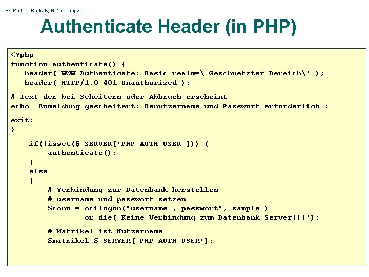 © Prof. T. Kudraß, HTWK Leipzig Authenticate Header (in PHP) <? php function authenticate()