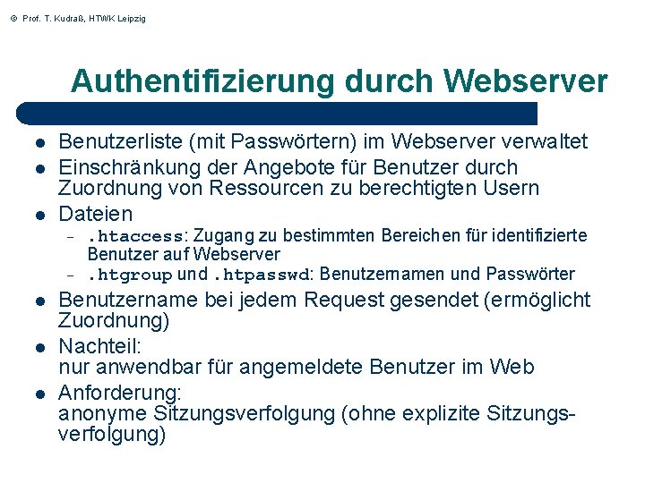 © Prof. T. Kudraß, HTWK Leipzig Authentifizierung durch Webserver l l l Benutzerliste (mit