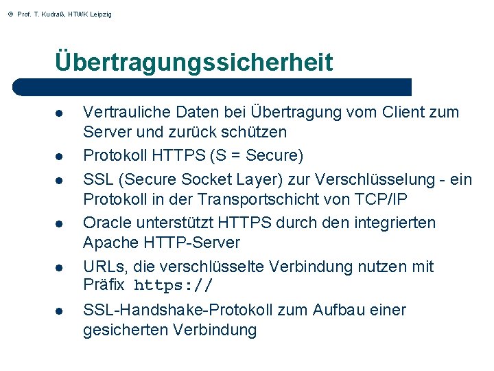 © Prof. T. Kudraß, HTWK Leipzig Übertragungssicherheit l l l Vertrauliche Daten bei Übertragung