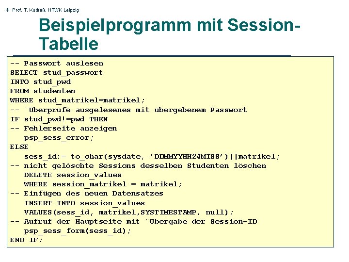 © Prof. T. Kudraß, HTWK Leipzig Beispielprogramm mit Session. Tabelle -- Passwort auslesen SELECT