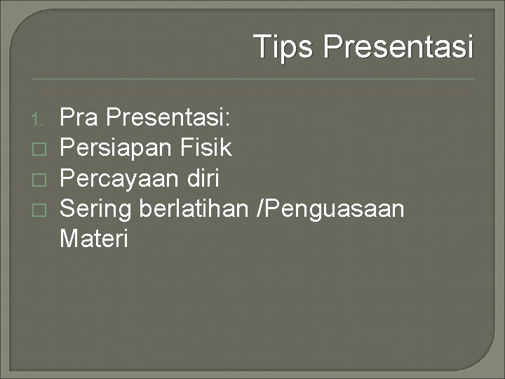 Tips Presentasi 1. � � � Pra Presentasi: Persiapan Fisik Percayaan diri Sering berlatihan