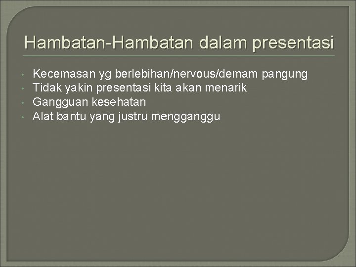 Hambatan-Hambatan dalam presentasi • • Kecemasan yg berlebihan/nervous/demam pangung Tidak yakin presentasi kita akan