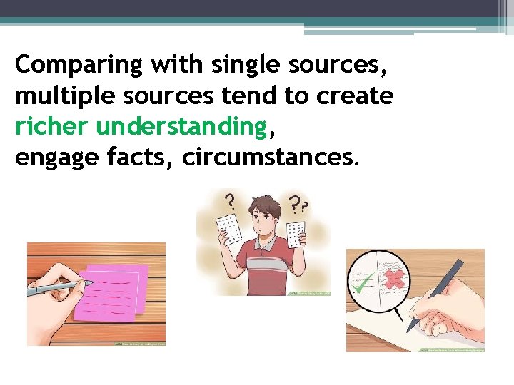 Comparing with single sources, multiple sources tend to create richer understanding, engage facts, circumstances. Comparing with single sources, multiple sources tend to create richer understanding, engage facts, circumstances.
