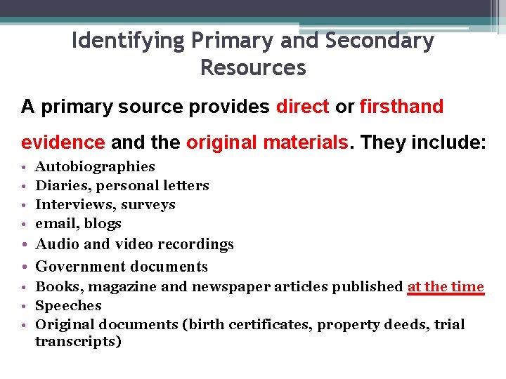 Identifying Primary and Secondary Resources A primary source provides direct or firsthand evidence and Identifying Primary and Secondary Resources A primary source provides direct or firsthand evidence and