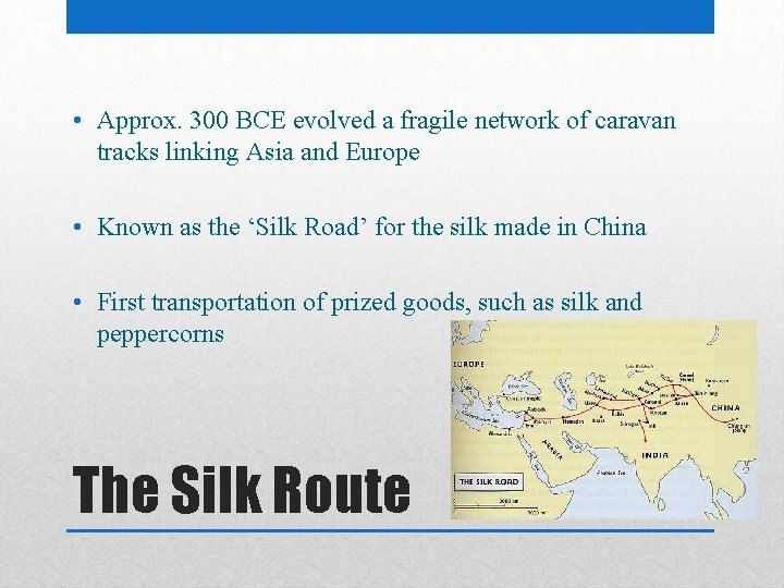 • Approx. 300 BCE evolved a fragile network of caravan tracks linking Asia