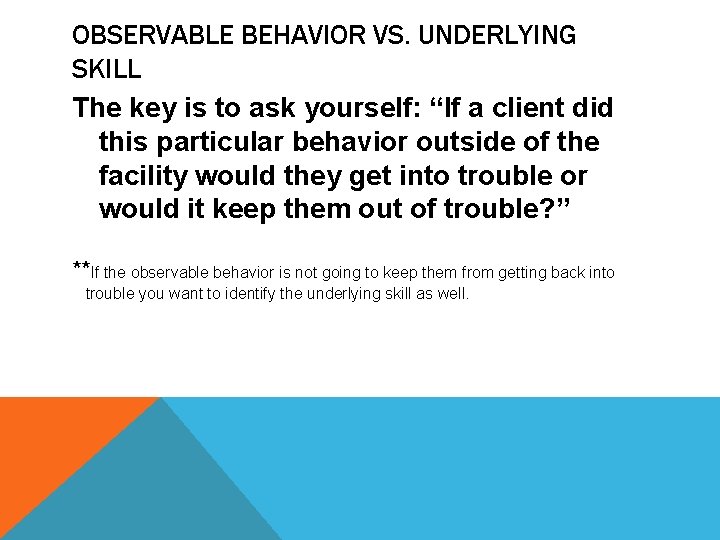 OBSERVABLE BEHAVIOR VS. UNDERLYING SKILL The key is to ask yourself: “If a client