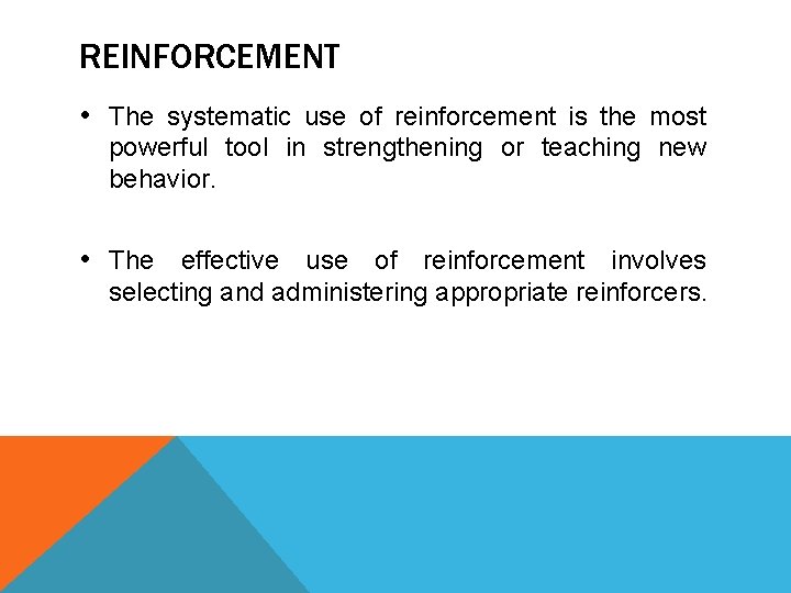 REINFORCEMENT • The systematic use of reinforcement is the most powerful tool in strengthening