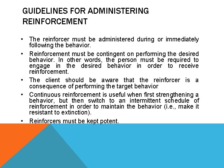 GUIDELINES FOR ADMINISTERING REINFORCEMENT • The reinforcer must be administered during or immediately •