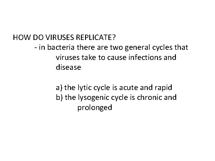 HOW DO VIRUSES REPLICATE? - in bacteria there are two general cycles that viruses
