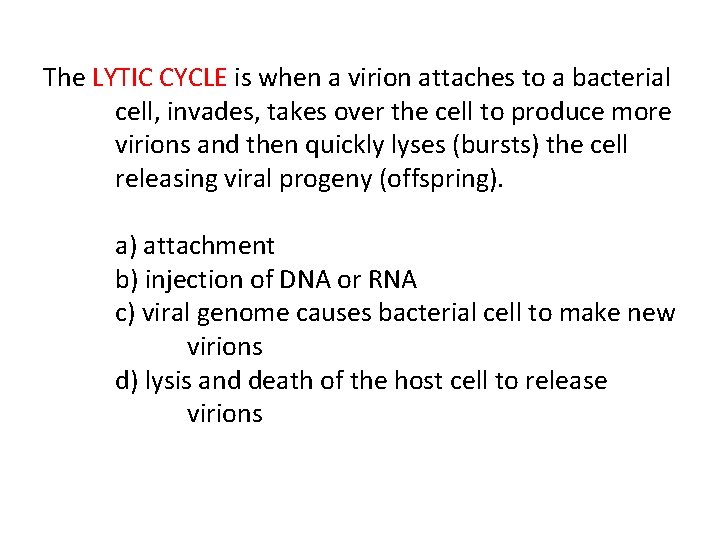 The LYTIC CYCLE is when a virion attaches to a bacterial cell, invades, takes
