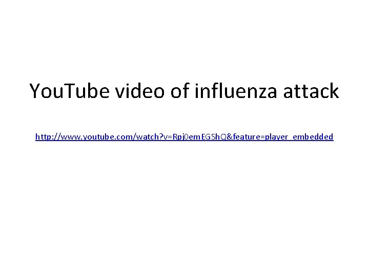 You. Tube video of influenza attack http: //www. youtube. com/watch? v=Rpj 0 em. EGSh.